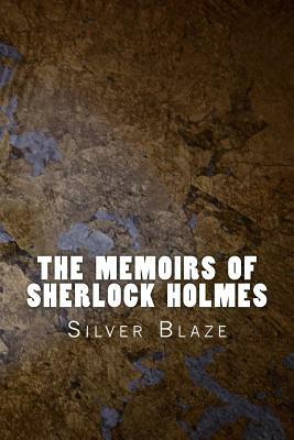 The Memoirs of Sherlock Holmes: Silver Blaze by Arthur Conan Doyle