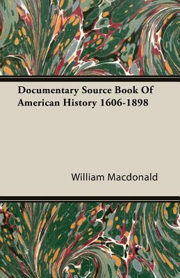 Documentary Source Book of American History 1606-1898 by William MacDonald