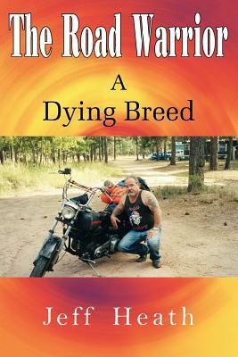 The Road Warrior a Dying Breed by James Heath