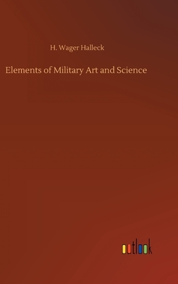 Elements of Military Art and Science by Henry Wager Halleck