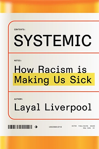 Systemic: How Racism is Making Us Sick by Layal Liverpool