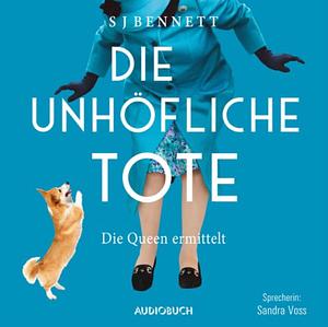 Die unhöfliche Tote by S.J. Bennett