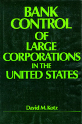 Bank Control of Large Corporations in the United States by David M. Kotz