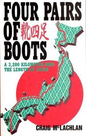 Four Pairs of Boots: A 3,200 Kilometre Hike the Length of Japan by Craig McLachlan