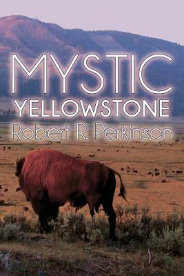 Mystic: Yellowstone by Robert R. Perkinson