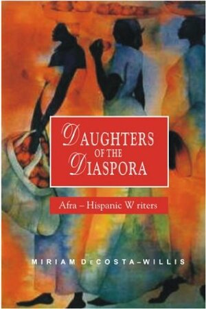 Daughters Of The Diaspora: Afra Hispanic Writers by Miriam DeCosta-Willis