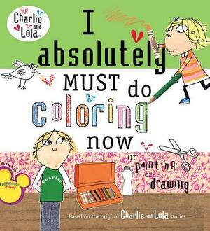 I Absolutely Must Do Coloring Now or Painting or Drawing by Lauren Child