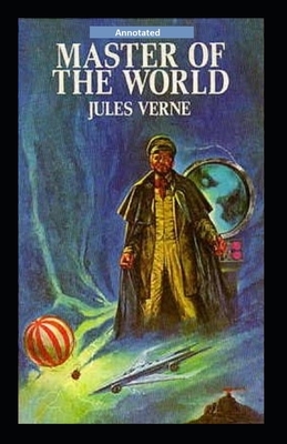 The Master of the World Annotated by Jules Verne