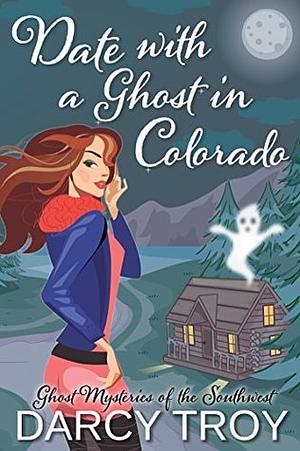 Date with a Ghost in Colorado by Darcy Troy, Angela Pepper