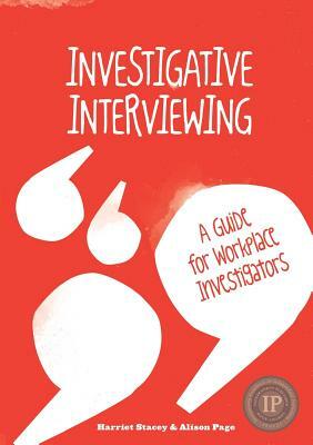 Investigative Interviewing - A Guide for Workplace Investigators by Alison Page, Harriet Stacey