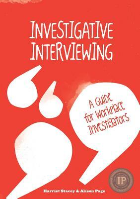 Investigative Interviewing - A Guide for Workplace Investigators by Harriet Stacey, Alison Page