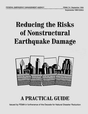 Reducing the Risks of Nonstructural Earthquake Damage: A Practical Guide (Third Edition) (FEMA 74) by Federal Emergency Management Agency