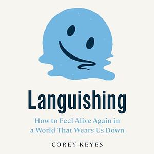 Languishing: How to Feel Alive Again in a World That Wears Us Down by Corey Keyes