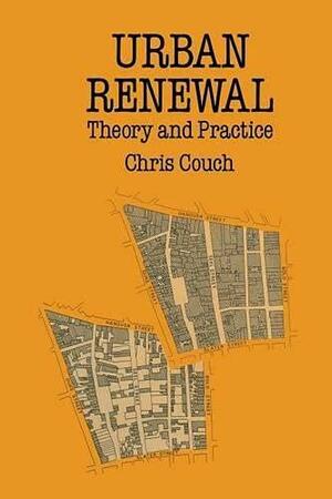 Urban Renewal: Theory And Practice by Chris Couch