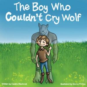 The Boy Who Couldn't Cry Wolf by Caldric Blackwell