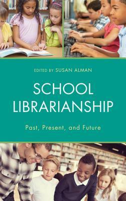 School Librarianship: Past, Present, and Future by Susan W. Alman