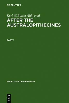 After the Australopithecines: Stratigraphy, Ecology and Culture Change in the Middle Pleistocene by Glynn L. Isaac, Karl W. Butzer