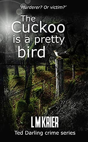 The Cuckoo is a Pretty Bird: Murderer? Or victim? by L.M. Krier