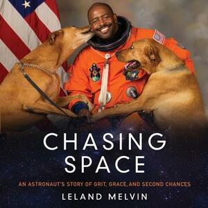 Chasing Space: An Astronaut's Story of Grit, Grace, and Second Chances by Leland Melvin