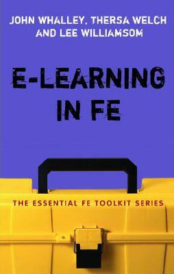 E-Learning in Fe by John Whalley, Lee Williamson, Theresa Welch