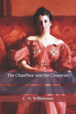 The Chauffeur and the Chaperon by A.M. Williamson, C.N. Williamson