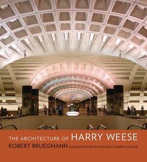The Architecture of Harry Weese by Robert Bruegmann