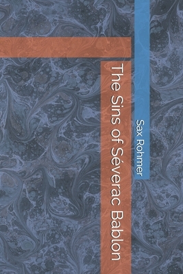 The Sins of Séverac Bablon by Sax Rohmer