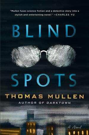 Blind Spots by Thomas Mullen, Thomas Mullen