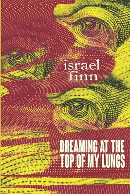 Dreaming At the Top of My Lungs by Israel Finn