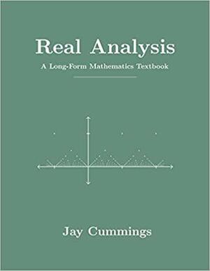 Real Analysis: A Long-Form Mathematics Textbook by Jay Cummings