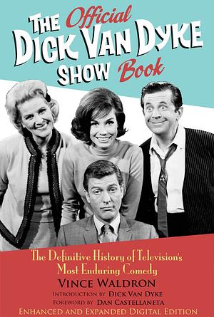 The Official Dick Van Dyke Show Book Deluxe Expanded Archive Edition: The Definitive History of Television's Most Enduring Comedy by Vince Waldron, Dan Castellaneta