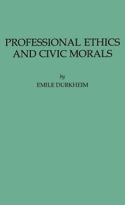 Professional Ethics and Civic Morals by Unknown, Émile Durkheim