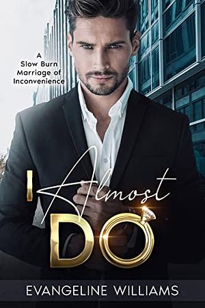 I Almost Do: A Slow Burn Age Gap Romance by Evangeline Williams, Evangeline Williams