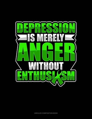 Depression Is Merely Anger Without Enthusiasm: Unruled Composition Book by 