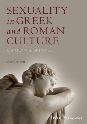 Sexuality in Greek and Roman Culture by Marilyn B. Skinner