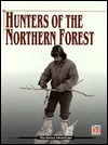 Hunters of the Northern Forest by Time-Life Books