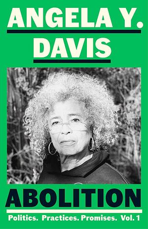 Abolition: Politics, Practices, Promises, Vol. 1 by Angela Y. Davis