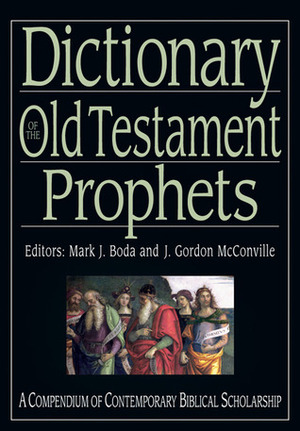Dictionary of the Old Testament: Prophets (IVP Bible Dictionary Series) by Mark J. Boda, James Gordon McConville