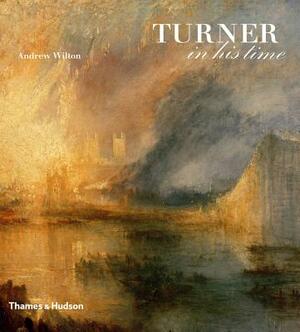 Turner in His Time by Andrew Wilton