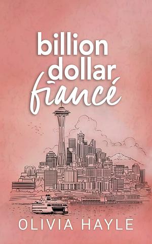 Billion Dollar Fiancé by Olivia Hayle