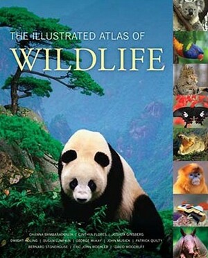 The Illustrated Atlas of Wildlife by Joshua Ginsberg, Cinthya Flores, Susan Lumpkin, Channa Bambaradeniya, Dwight Holing