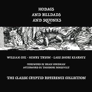 Hodags and Billdads and Squonks: The Classic Cryptid Reference Collection by Matt Lake