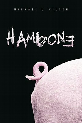 Hambone by Michael L. Wilson