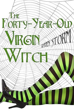 The Forty-Year-Old Virgin Witch by Raven Storm