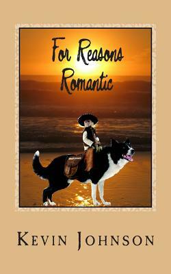 For Reasons Romantic by Kevin Johnson