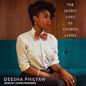 The Secret Lives of Church Ladies by Deesha Philyaw