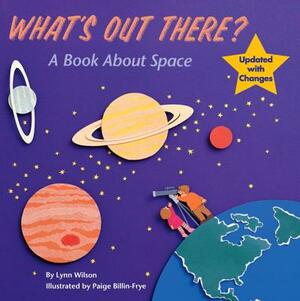 What's Out There?: A Book about Space by Lynn Wilson