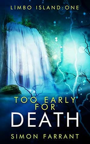 Too Early for Death : Limbo Island trilogy book one. by Simon Farrant