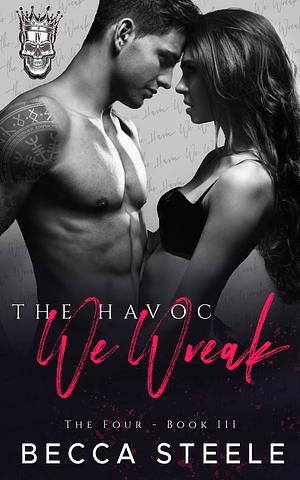 The Havoc We Wreak by Becca Steele