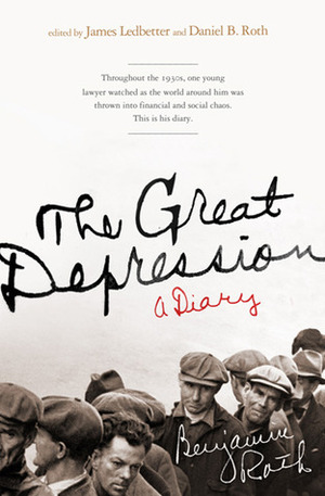 The Great Depression: A Diary by Benjamin Roth, Daniel B. Roth, James Ledbetter